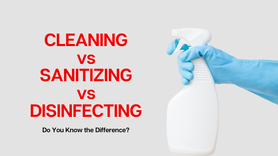 Cleaning vs. Disinfecting vs. Sanitizing